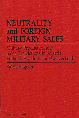 Stock image for Neutrality and Foreign Military Sales : Military Production and Sales Restrictions in Austria, Finland, Sweden and Switzerland for sale by Better World Books