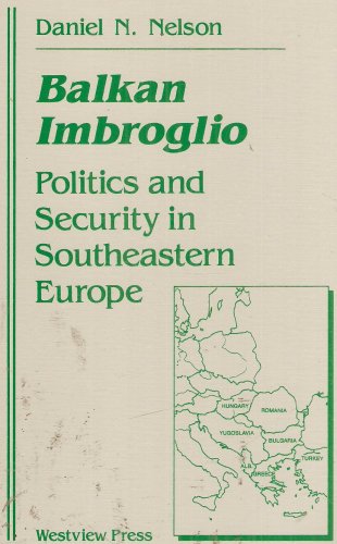 Balkan Imbroglio: Politics And Security In Southeastern Europe (9780813379562) by Nelson, Daniel N