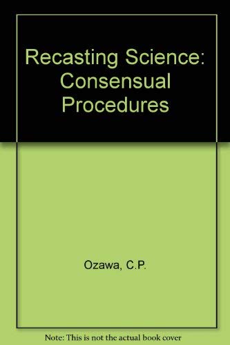 Stock image for Recasting Science: Consensual Procedures In Public Policy Making (Praeger Series in Political Economy) for sale by Salish Sea Books