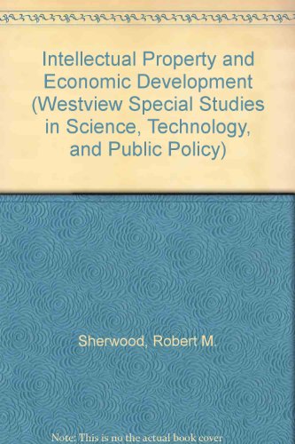 Beispielbild fr Intellectual Property And Economic Development (WESTVIEW SPECIAL STUDIES IN SCIENCE, TECHNOLOGY, AND PUBLIC POLICY) zum Verkauf von medimops