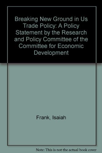 Beispielbild fr Breaking New Ground in U.S. Trade Policy: A Statement by the Research and Policy Committee of the Committee for Economic Development zum Verkauf von Wonder Book