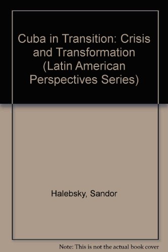 Cuba In Transition: Crisis And Transformation (Latin American Perspectives Series) (9780813380940) by Halebsky, Sandor; Kirk, John M.; Bengelsdorf, Carollee; Harris, Richard L.; Stubbs, Jean; Zimbalist, Andrew