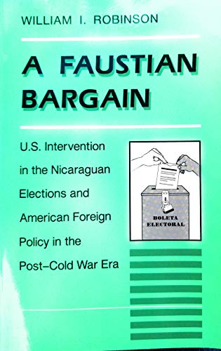 Beispielbild fr A Faustian Bargain: U.s. Intervention In The Nicaraguan Elections And American Foreign Policy In The Post-cold War Era zum Verkauf von Wonder Book