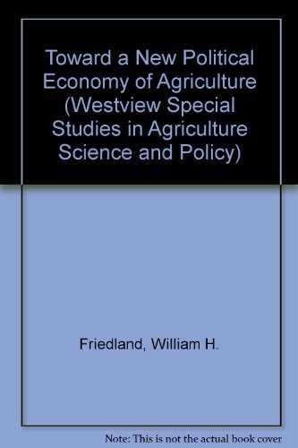 Stock image for Towards A New Political Economy Of Agriculture (Westview Special Studies in Agriculture Science and Policy) for sale by Solr Books