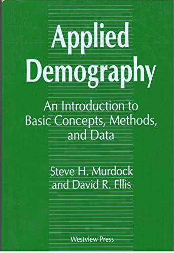 Applied Demography: An Introduction To Basic Concepts, Methods, And Data (9780813383729) by Murdock, Steve H; Ellis, David R.