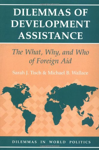 Stock image for Dilemmas of Development Assistance: The What, Why, and Who of Foreign Aid (Dilemmas in World Politics) for sale by BookHolders