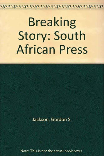 Breaking Story: The South African Press (9780813384535) by Jackson, Gordon S