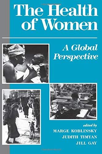 The Health Of Women: A Global Perspective (9780813385006) by Gay, Jill; Griffiths, Marcia; Kurz, Kathleen M; Koblinsky, Marge; Timyan, Judith