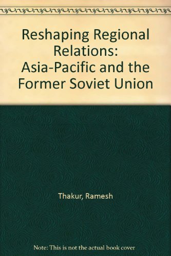 Stock image for Reshaping Regional Relations : Asia-Pacific and the Former Soviet Union for sale by Better World Books: West