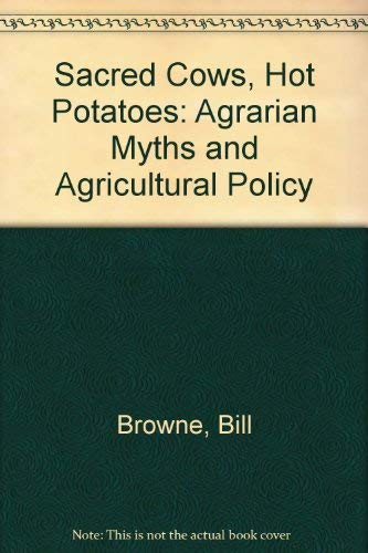 Stock image for Sacred Cows and Hot Potatoes : Agrarian Myths and Agricultural Policy for sale by Better World Books