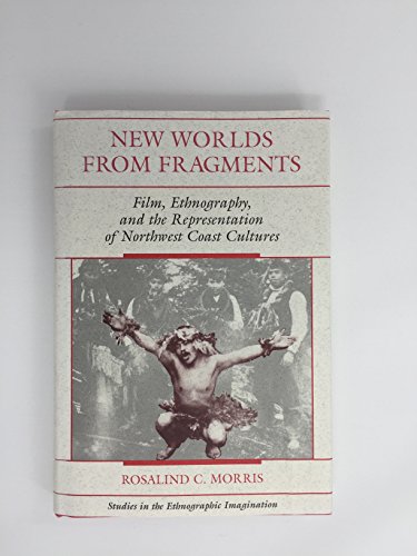 9780813385747: New Worlds From Fragments: Film, Ethnography, And The Representation Of Northwest Coast Cultures (Studies in the Ethnographic Imagination)