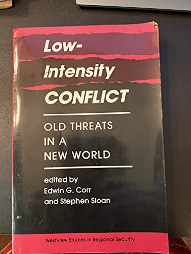 Low-intensity Conflict: Old Threats In A New World (Westview Studies in Regional Security) (9780813385945) by Corr, Edwin G; Sloan, Stephen
