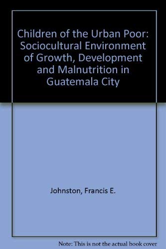 Beispielbild fr Children Of The Urban Poor: The Sociocultural Environment Of Growth, Development,And Malnutrition In Guatemala City zum Verkauf von Books From California