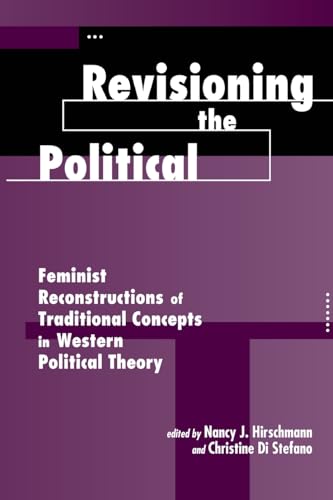 Stock image for Revisioning the Political : Feminist Reconstructions of Traditional Concepts in Western Political Theory for sale by Better World Books