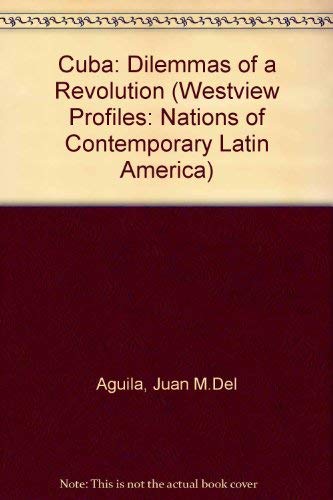 Cuba: Dilemmas Of A Revolution, Third Edition (Nations of Contemporary Latin  America) - Del Aguila, Juan M: 9780813386645 - AbeBooks
