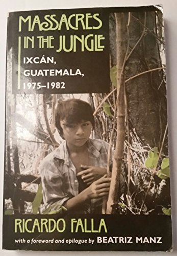 Beispielbild fr Massacres In The Jungle: Ixcan, Guatemala, 1975-1982 zum Verkauf von SecondSale