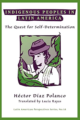 Indigenous Peoples In Latin America: The Quest For Self-determination (Latin American Perspectives, 18) (9780813386997) by Diaz Polanco, Hector