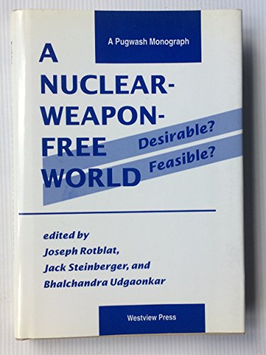 A Nuclear-weapon-free World: Desirable? Feasible? (Pugwash Monograph) (9780813387185) by Rotblat, Joseph; Steinberger, Jack; Udgaonkar, Bhalchandra; Editors *; Bhalchandra, Udgaonkar