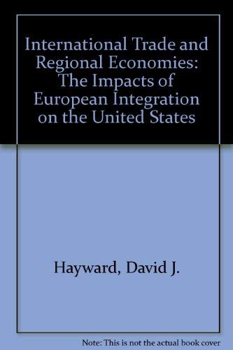 Stock image for International Trade and Regional Economies : The Impacts of European Integration on the United States for sale by Better World Books: West