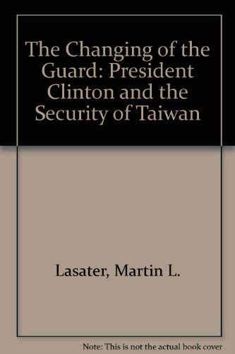 Imagen de archivo de The Changing Of The Guard: President Clinton And The Security Of Taiwan a la venta por Well Read