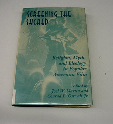 Screening The Sacred: Religion, Myth, And Ideology In Popular American Film (9780813388298) by Martin, Joel; Ostwalt, Conrad E.; Ostwalt Jr, Conrad E