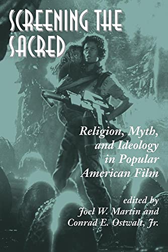 Screening The Sacred: Religion, Myth, And Ideology In Popular American Film (9780813388304) by Martin, Joel; Ostwalt Jr., Conrad E.