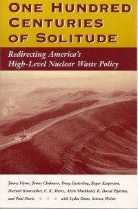 Stock image for One Hundred Centuries Of Solitude: Redirecting America*s High-level Nuclear Waste Policies for sale by Mispah books