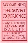 Reexamining The Soviet Experience: Essays In Honor Of Alexander Dallin (9780813389547) by Holloway, David