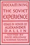 9780813389547: Reexamining The Soviet Experience: Essays In Honor Of Alexander Dallin