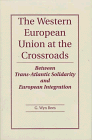 Stock image for The Western European Union At The Crossroads: Between Trans-atlantic Solidarity And European Integration for sale by PAPER CAVALIER US