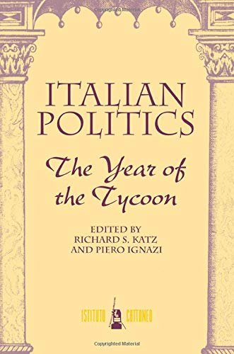 Italian Politics: The Year Of The Tycoon (9780813389721) by Katz, Richard S; Ignazi, Piero