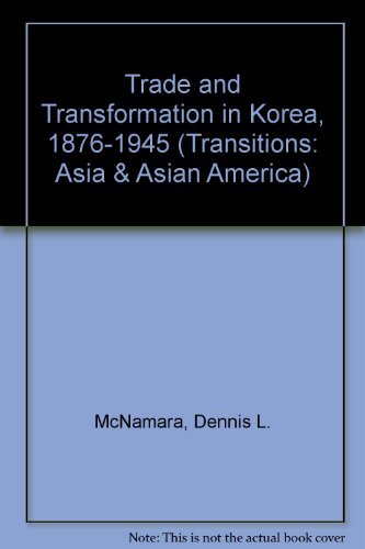 Stock image for Trade And Transformation In Korea, 1876-1945 (Transitions--Asia and Asian America) for sale by Powell's Bookstores Chicago, ABAA