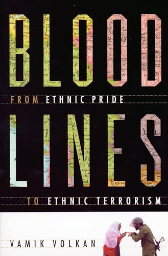 Bloodlines: From Ethnic Pride To Ethnic Terrorism (9780813390383) by Volkan, Vamik