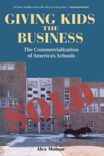 Stock image for Giving Kids The Business: The Commercialization Of America's Schools for sale by Half Price Books Inc.