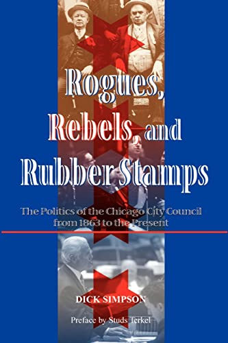 Stock image for Rogues, Rebels, And Rubber Stamps: The Politics Of The Chicago City Council, 1863 To The Present (Urban Policy Challenges) for sale by One Planet Books