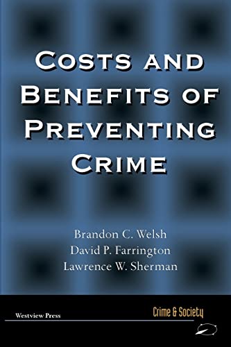Costs and Benefits of Preventing Crime (Crime & Society Series) (9780813397801) by Welsh, Brandon; Farrington, David P.; Sherman, Lawrence