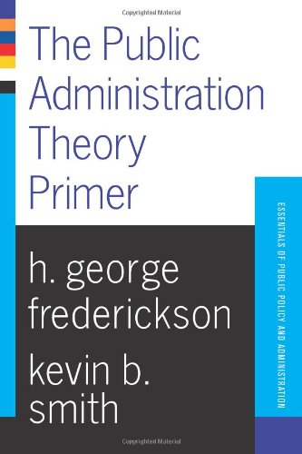 Beispielbild fr Public Administration Theory Primer (Essentials of Public Policy and Administration Series.) zum Verkauf von Wonder Book