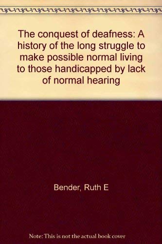 9780813422275: The conquest of deafness: A history of the long struggle to make possible normal living to those handicapped by lack of normal hearing