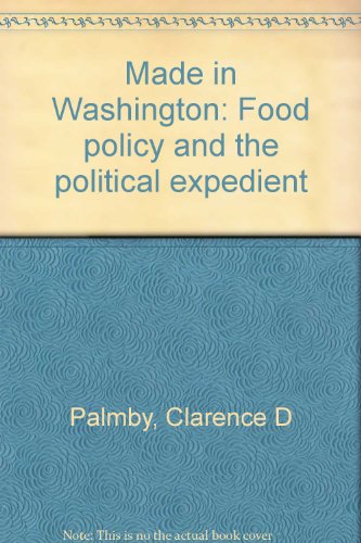 Beispielbild fr Made in Washington : Food Policy and the Political Expedient zum Verkauf von Better World Books: West