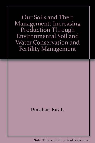 Our Soils and Their Management: Increasing Production Through Environmental Soil and Water Conservation and Fertility Management (9780813428482) by Donahue, Roy Luther; Follett, Roy Hunter; Tulloch, Rodney W.