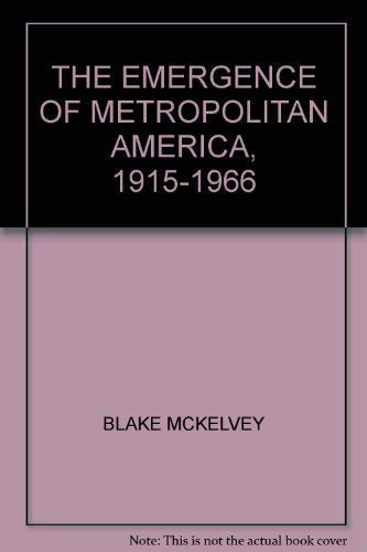 Beispielbild fr The Emergence of Metropolitan America, 1915-1966 zum Verkauf von Irish Booksellers