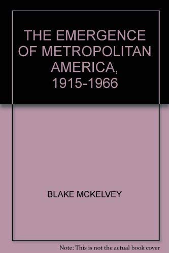 Stock image for The Emergence of Metropolitan America, 1915-1966 for sale by Irish Booksellers