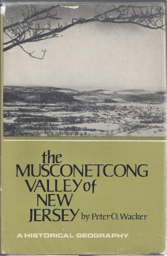 

The Musconetcong Valley of New Jersey : A Historical Geography