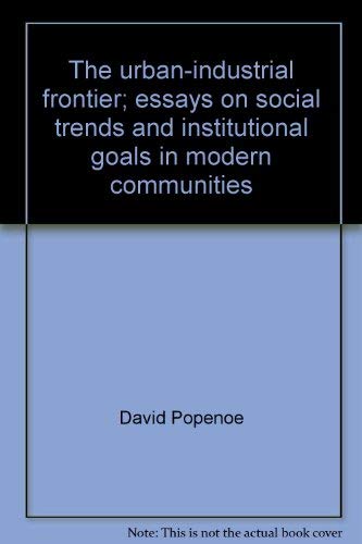 Stock image for The Urban-Industrial Frontier : Essays on Social Trends and Institutional Goals in Modern Communities for sale by Better World Books