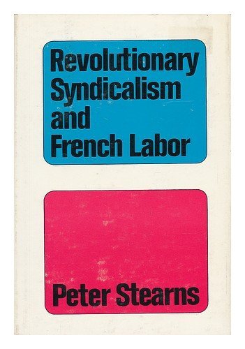 9780813506883: Revolutionary Syndicalism and French Labor: a Cause Without Rebels, by Peter N. Stearns