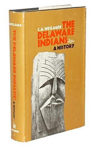 The Delaware Indians: A History - Weslager, C. A.