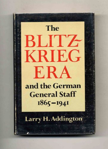 Stock image for The Blitzkrieg Era and the German General Staff 1865-1941 for sale by Ed's Editions LLC, ABAA