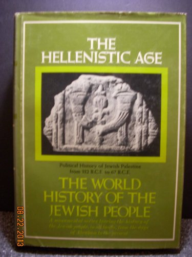 Stock image for The Hellenistic age: Political history of Jewish Palestine from 332 B.C.E. to 67 B.C.E (The World history of the Jewish people : Ancient times ; 1st ser., v. 6) for sale by Books of the Smoky Mountains