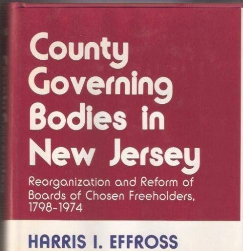 Stock image for County Governing Bodies in New Jersey : Reorganization and Reform on Boards of Chosen Freeholders, 1798-1974 for sale by Better World Books