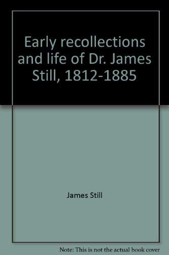 Early recollections and life of Dr. James Still, 1812-1885 (9780813507699) by Still, James